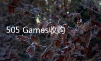 505 Games收购《明末：渊虚之羽》IP 深化中国市场战略布局